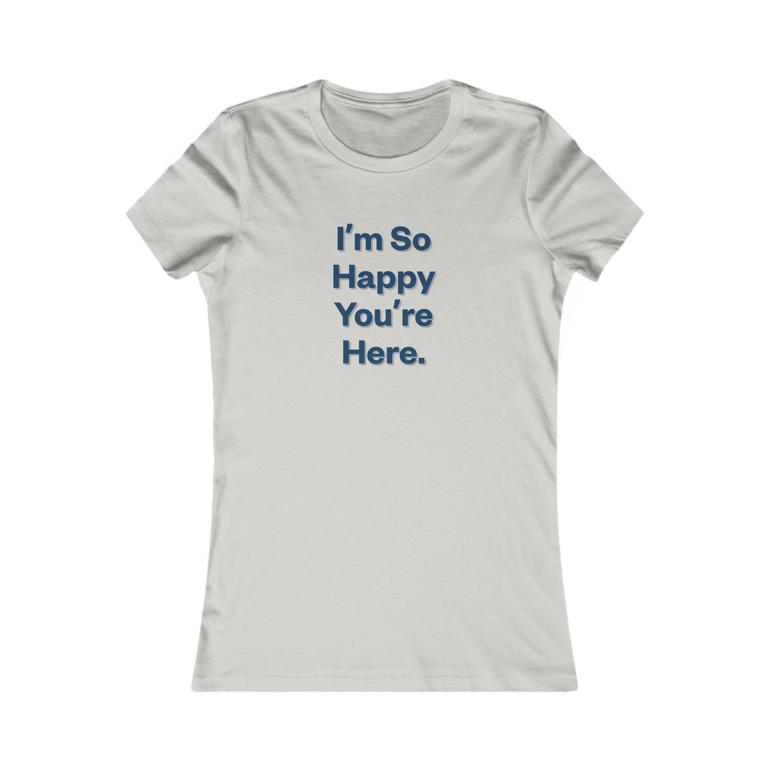 I'm So Happy You Are Here. Heartwarming Positivity Tee for Women