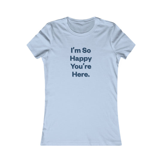 I'm So Happy You Are Here. Heartwarming Positivity Tee for Women