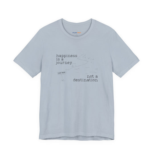 Happiness is a journey, not a destination – Let your shirt speak your story.