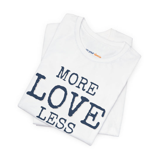 More Love. Less Judgement  T-Shirt