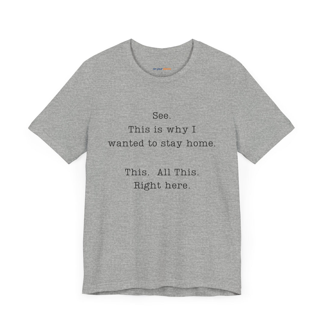 See. This Is Why I – Sarcasm T-Shirt