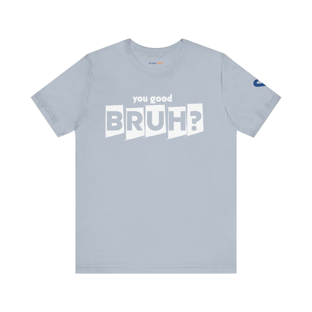 You Good Bruh? - Mental Health Men Support T-Shirt