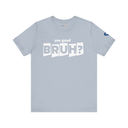 You Good Bruh? - Mental Health Men Support T-Shirt