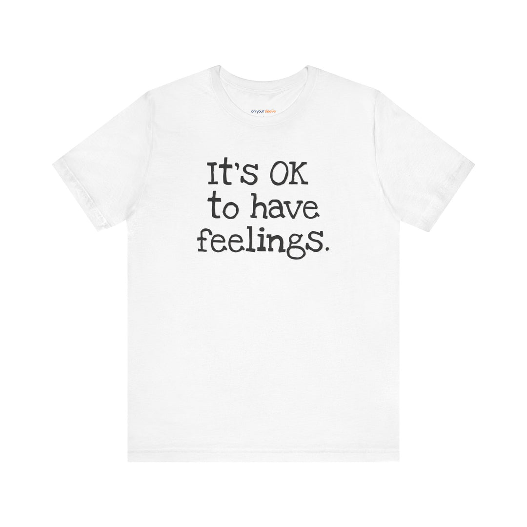 Its OK to have feelings– Let your shirt speak your story.