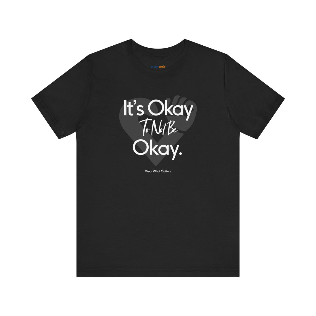 It's Okay to Not Be Okay - Emotional Awareness T-Shirt