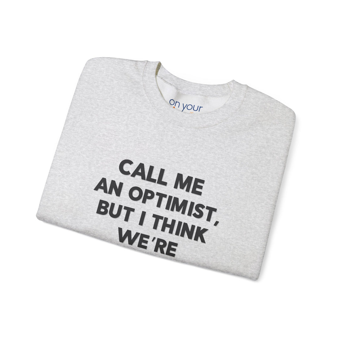 Call Me an Optimist - Unisex Crewneck Sweatshirt - Funny Graphic Sweater, Casual Cozy Style