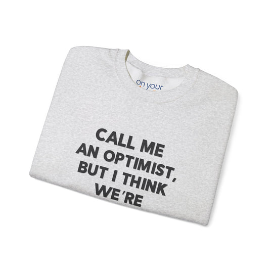 Call Me an Optimist - Unisex Crewneck Sweatshirt - Funny Graphic Sweater, Casual Cozy Style
