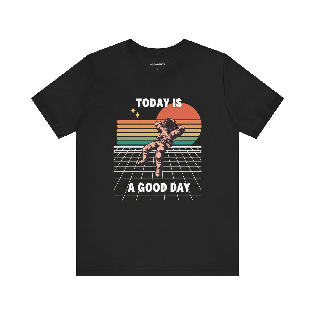 Today Is A Good Day - Mental Health Inspirational T-Shirt