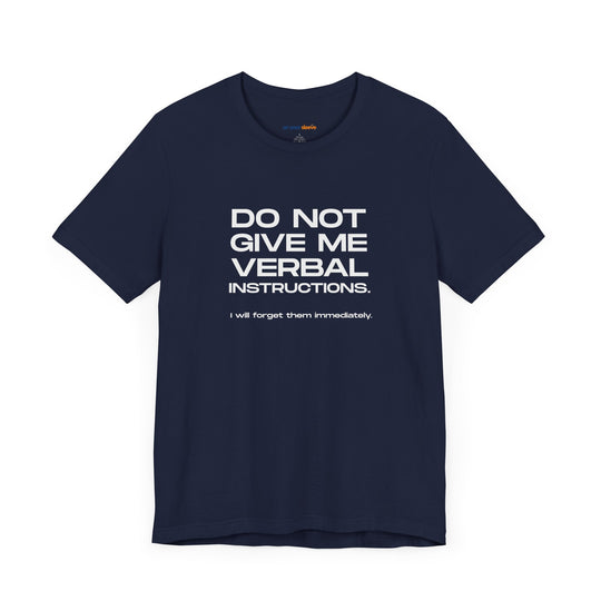 Do not give me verbal instructions- Humor - T-Shirt