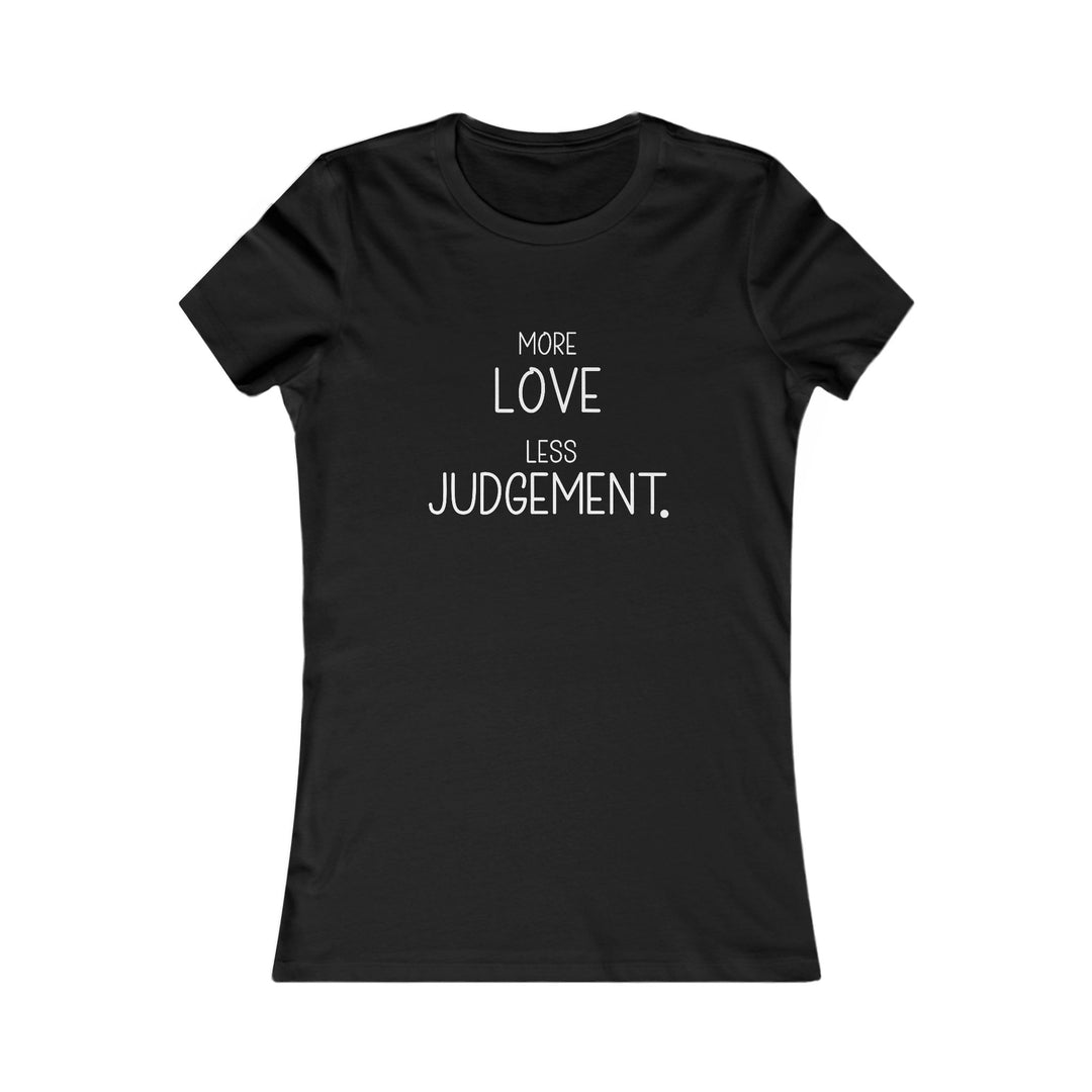 More Love, Less Judgement. Positive Message Tee for Women