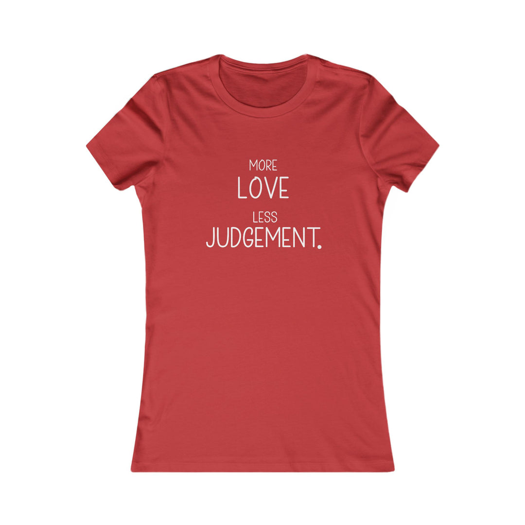 More Love, Less Judgement. Positive Message Tee for Women