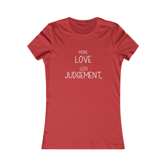More Love, Less Judgement. Positive Message Tee for Women