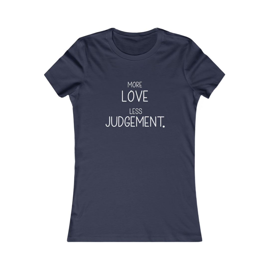 More Love, Less Judgement. Positive Message Tee for Women
