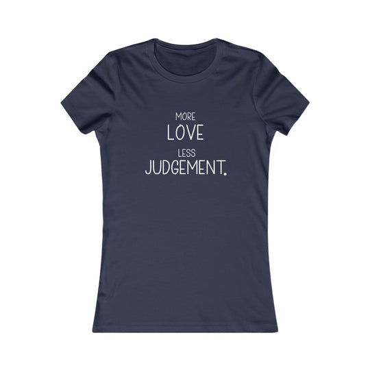 More Love, Less Judgement. Positive Message Tee for Women