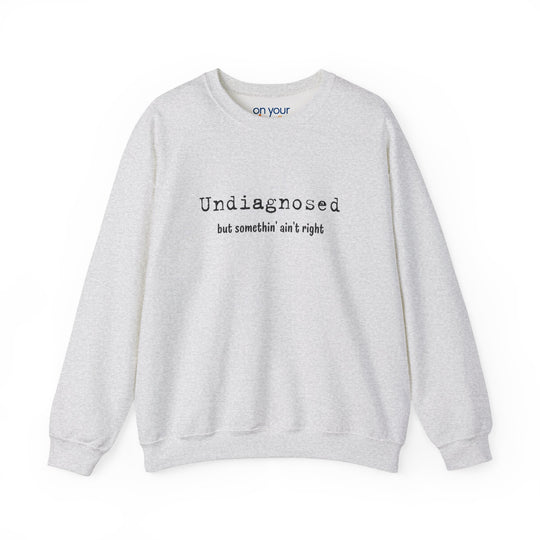 Undiagnosed Crew Neck, Something Ain't Right Neurospicy Shirt