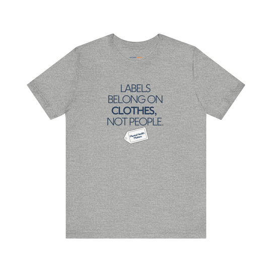 Labels belong on clothes, not people– Let your shirt speak your story.