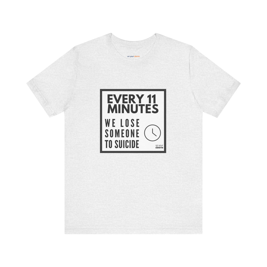 Every 11 Minutes We Lose Someone to Suicide – Awareness - T-Shirt