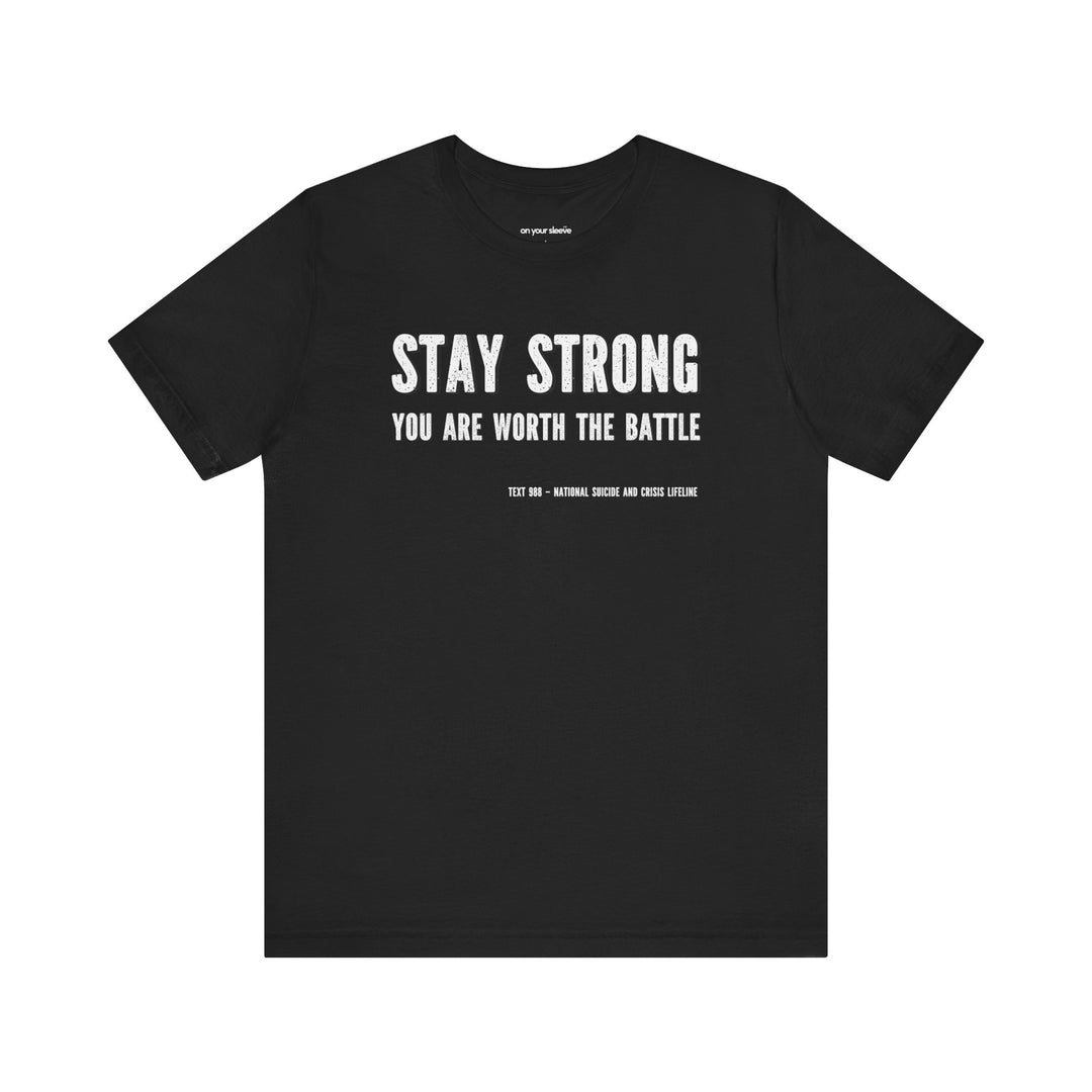 Stay Strong You're Worth The Battle, Mental Health Awareness Unisex T-Shirt