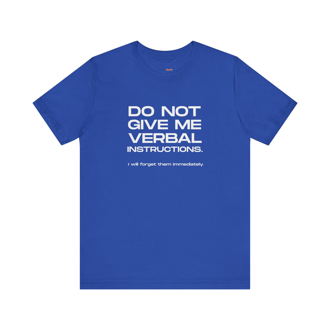 Do not give me verbal instructions- Humor - T-Shirt