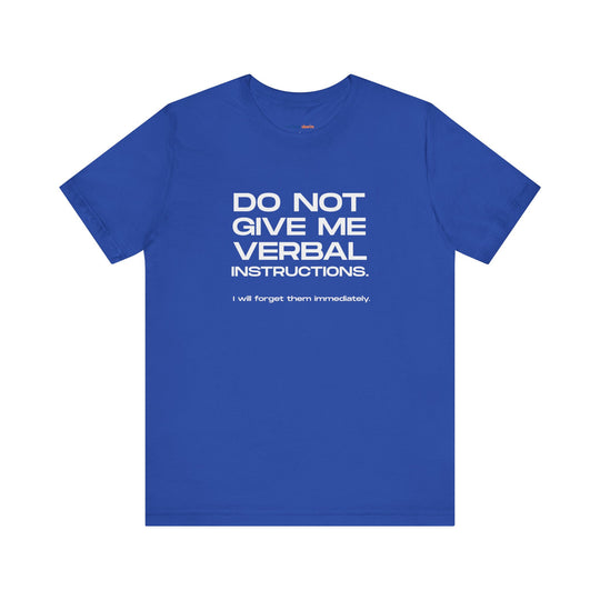 Do not give me verbal instructions- Humor - T-Shirt