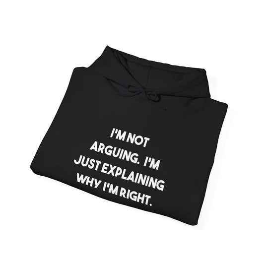 I'm Not Arguing Hoodie,Explaining Why I'm Right Funny Shirt
