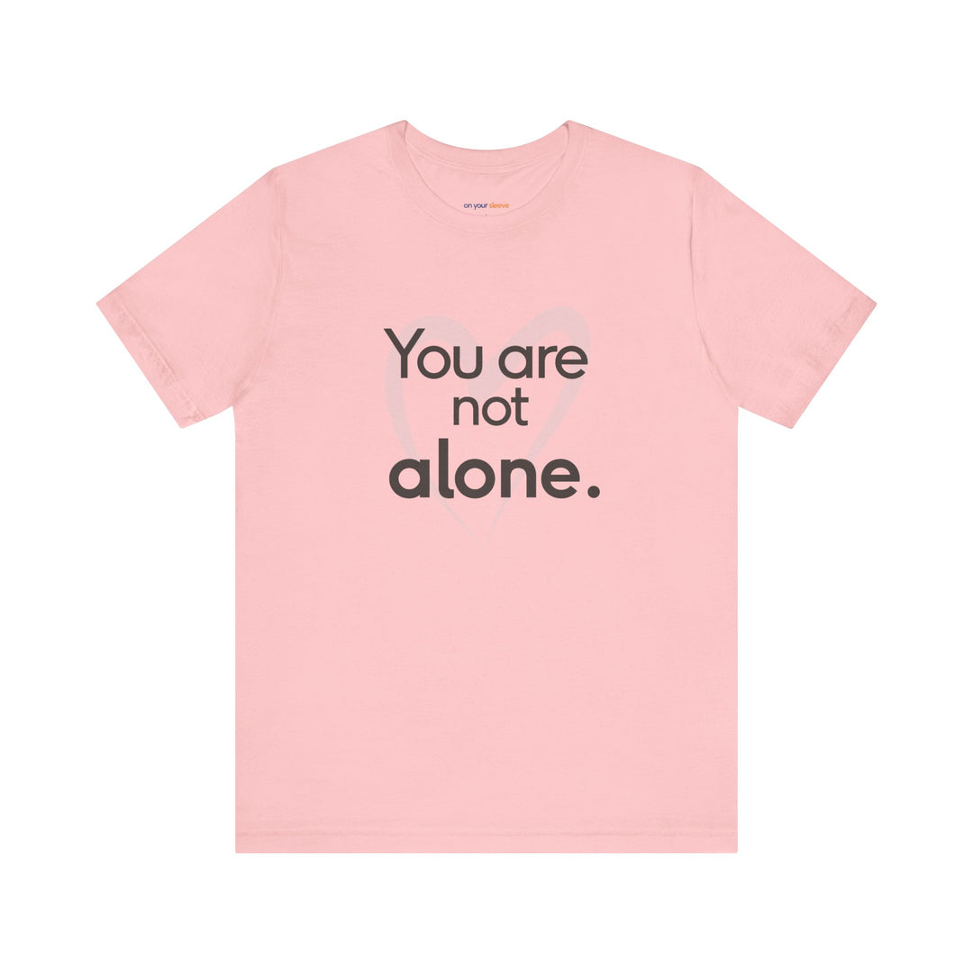 You Are Not Alone - Advocacy and Support for Mental Health and Wellness T-Shirt