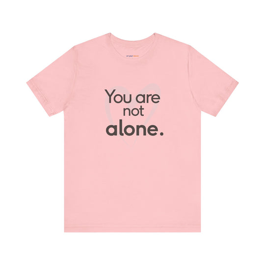 You Are Not Alone - Advocacy and Support for Mental Health and Wellness T-Shirt