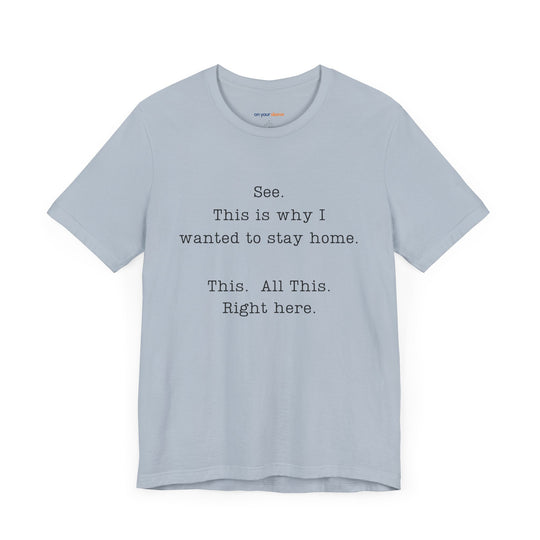 See. This Is Why I – Sarcasm T-Shirt