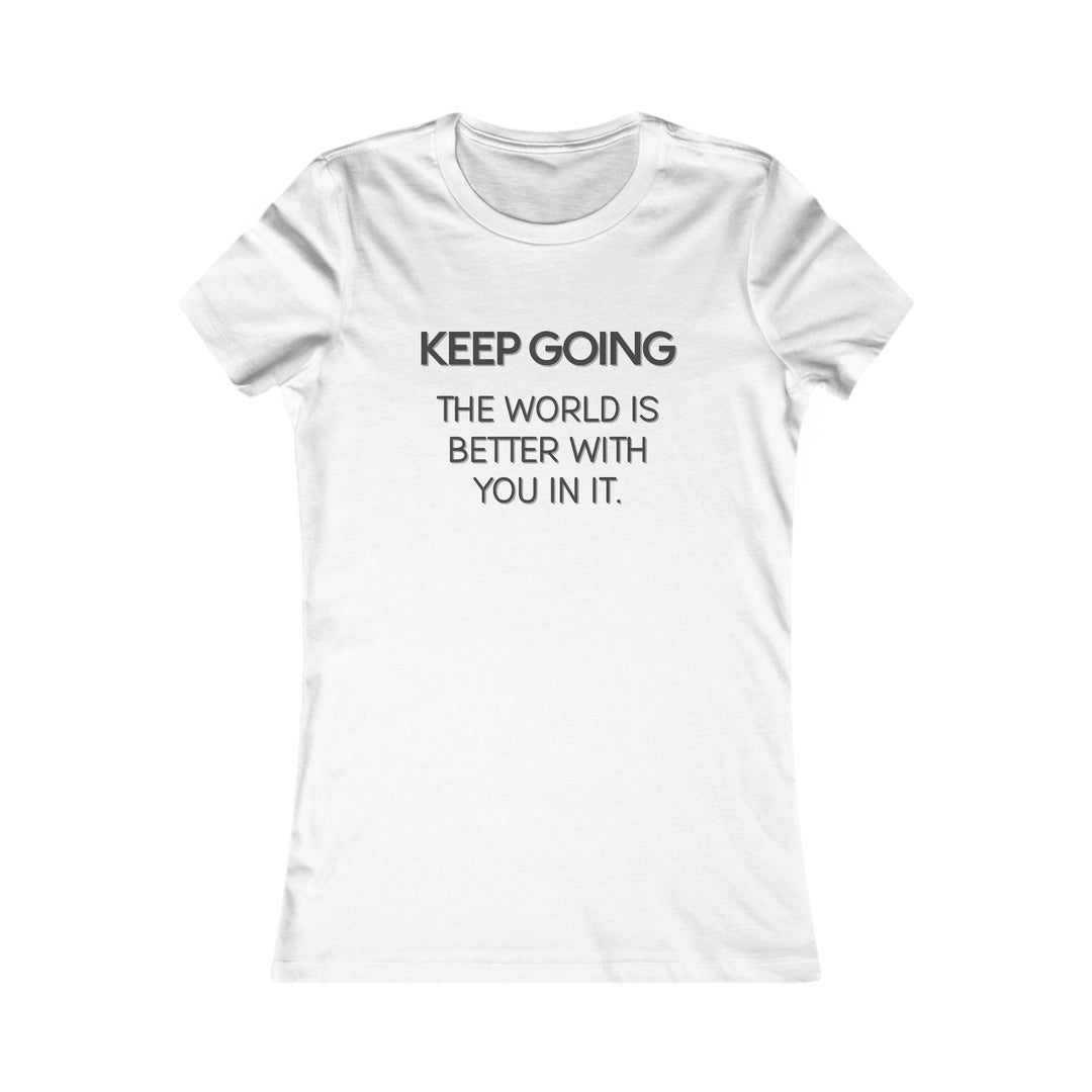 Keep Going, The World Is Better with You in It Tee for Women