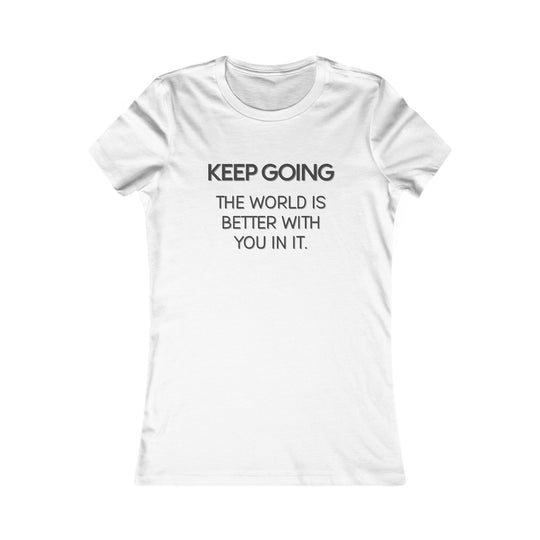 Keep Going, The World Is Better with You in It Tee for Women