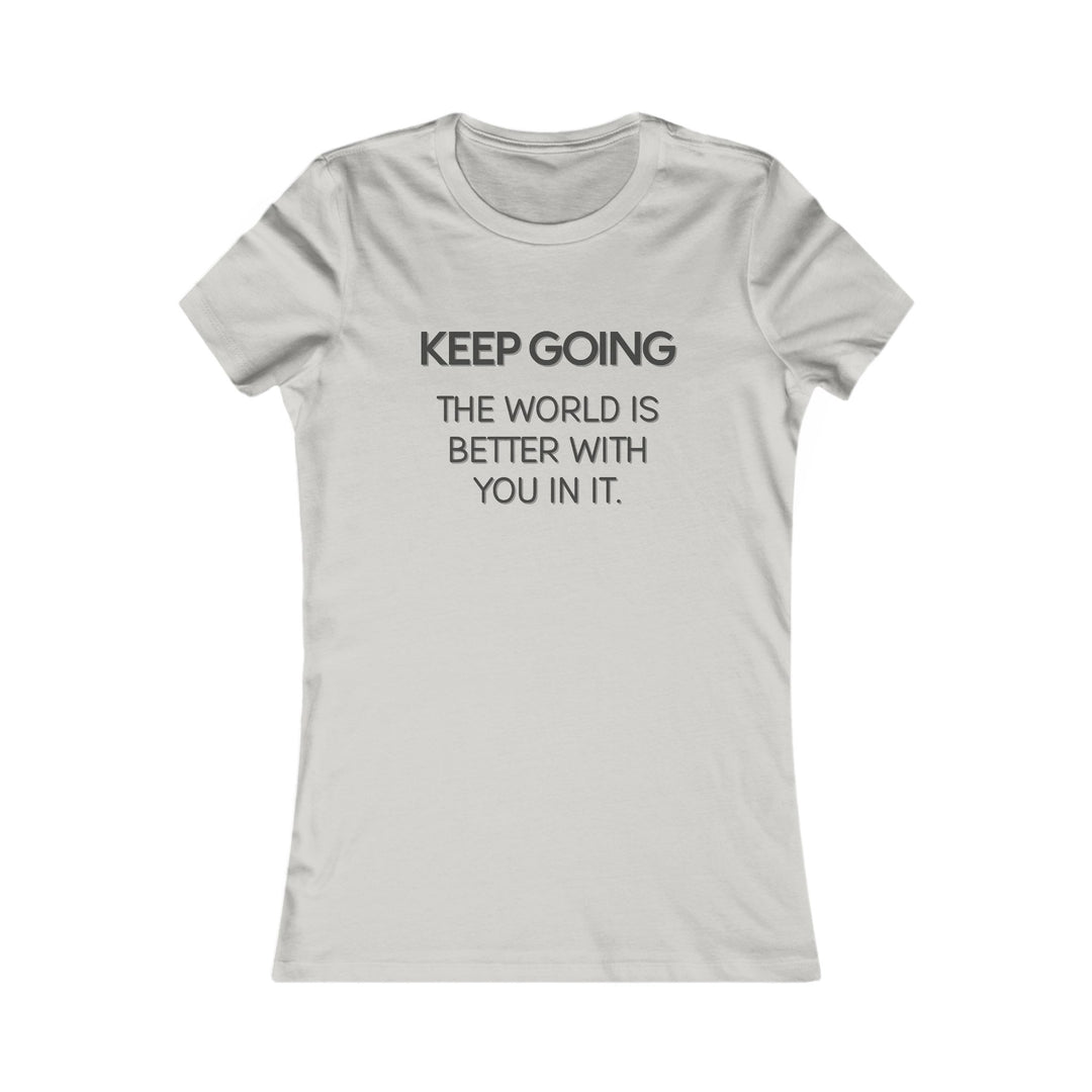 Keep Going, The World Is Better with You in It Tee for Women