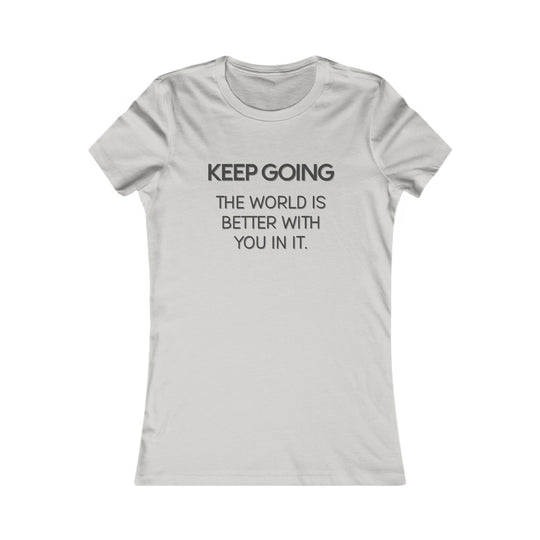 Keep Going, The World Is Better with You in It Tee for Women