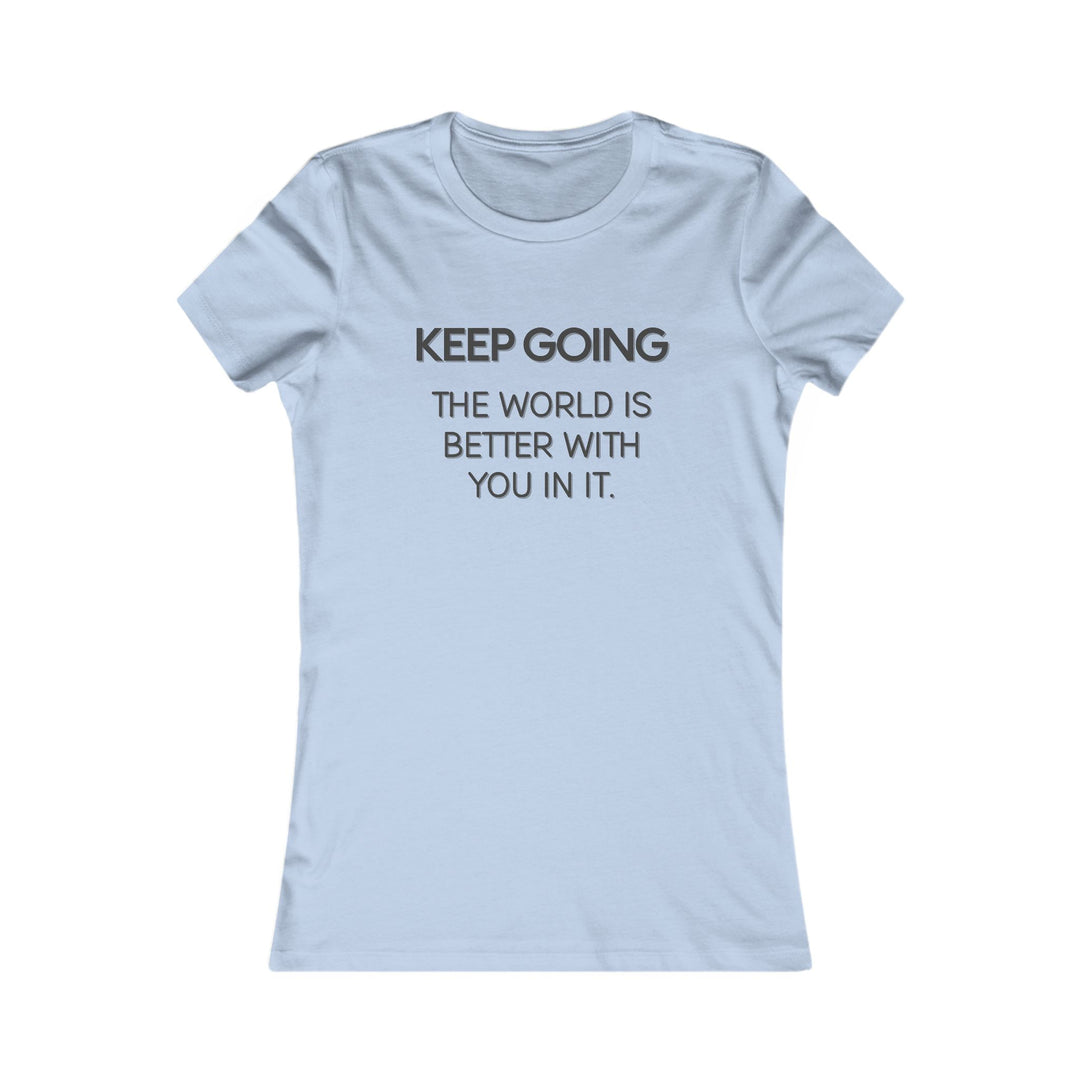 Keep Going, The World Is Better with You in It Tee for Women