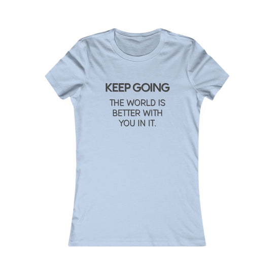 Keep Going, The World Is Better with You in It Tee for Women