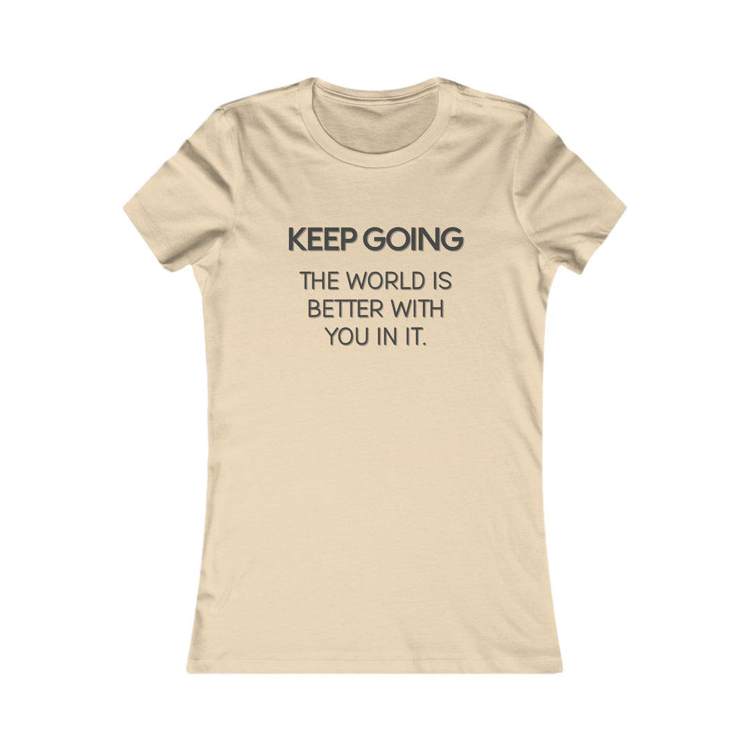 Keep Going, The World Is Better with You in It Tee for Women