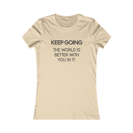 Keep Going, The World Is Better with You in It Tee for Women