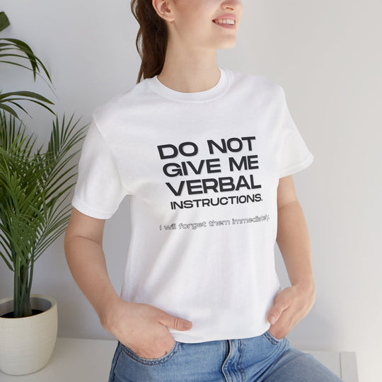 Do not give me verbal instructions- Humor - T-Shirt