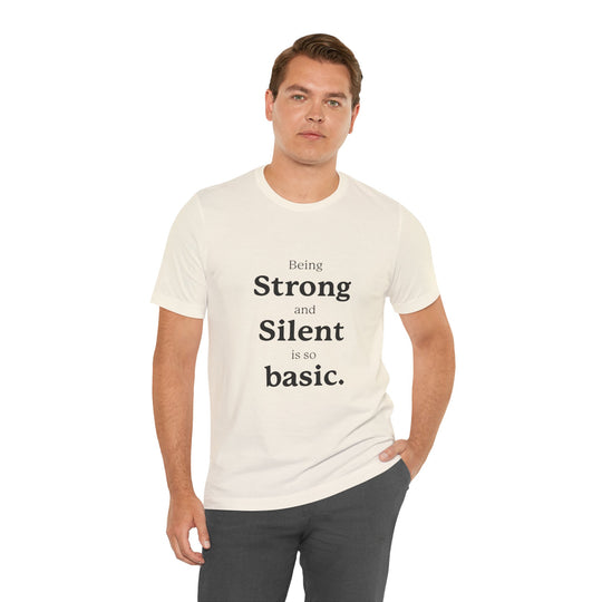 Being ‘Strong and Silent’ Is So Basic –- Mental Health Advocacy T-Shirt