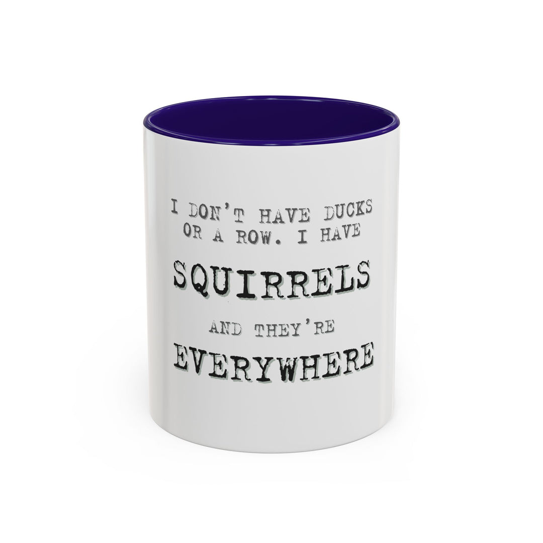 I Don’t Have Ducks in a Row, I Have Squirrels Everywhere, ORCA Coatings Ceramic Mug