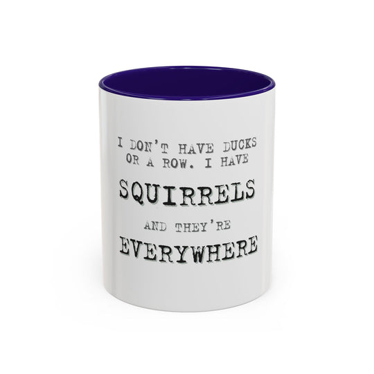 I Don’t Have Ducks in a Row, I Have Squirrels Everywhere, ORCA Coatings Ceramic Mug