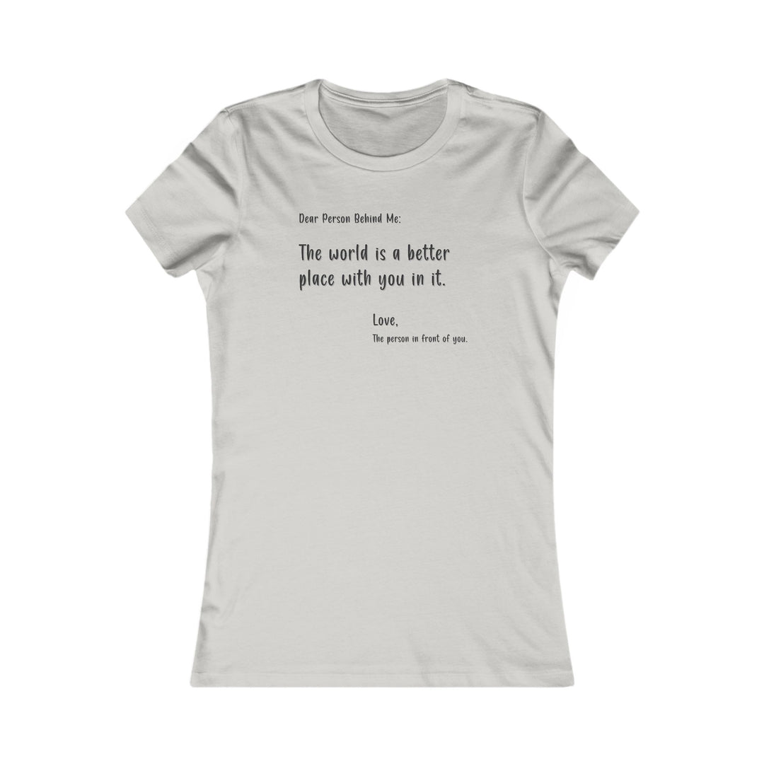 Dear person behind me. Positive Affirmation Tee