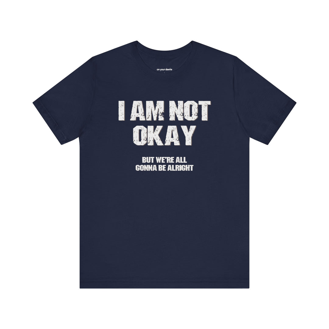 I'm Not OK, But We'll Be Alright Mental Health Shirt