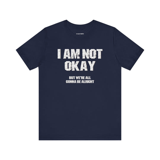 I'm Not OK, But We'll Be Alright Mental Health Shirt