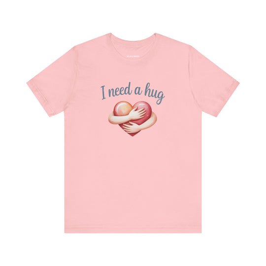 I Need A Hug - Emotional Support Mental Health Awareness Tee
