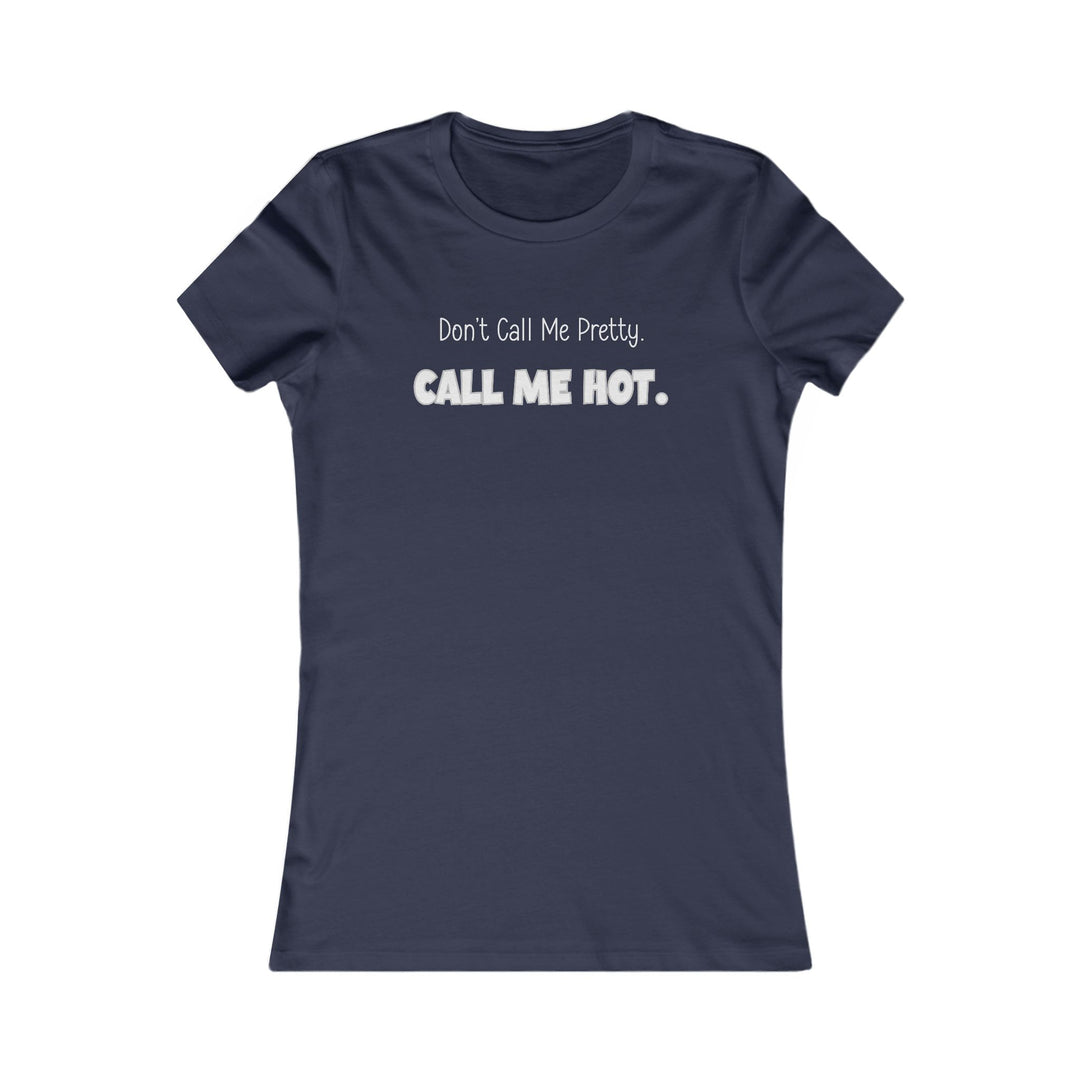 Don't Call Me Pretty, Call Me Hot. Mental Health Support Tee