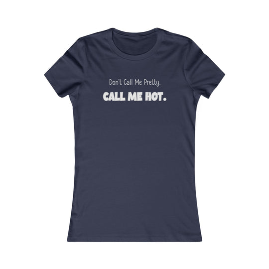 Don't Call Me Pretty, Call Me Hot. Mental Health Support Tee