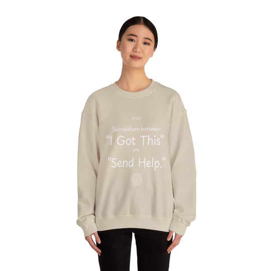 Mood Crew Neck ,Somewhere Between I Got This and Send Help