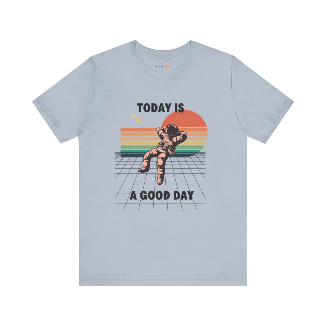 Today Is A Good Day - Mental Health Inspirational T-Shirt