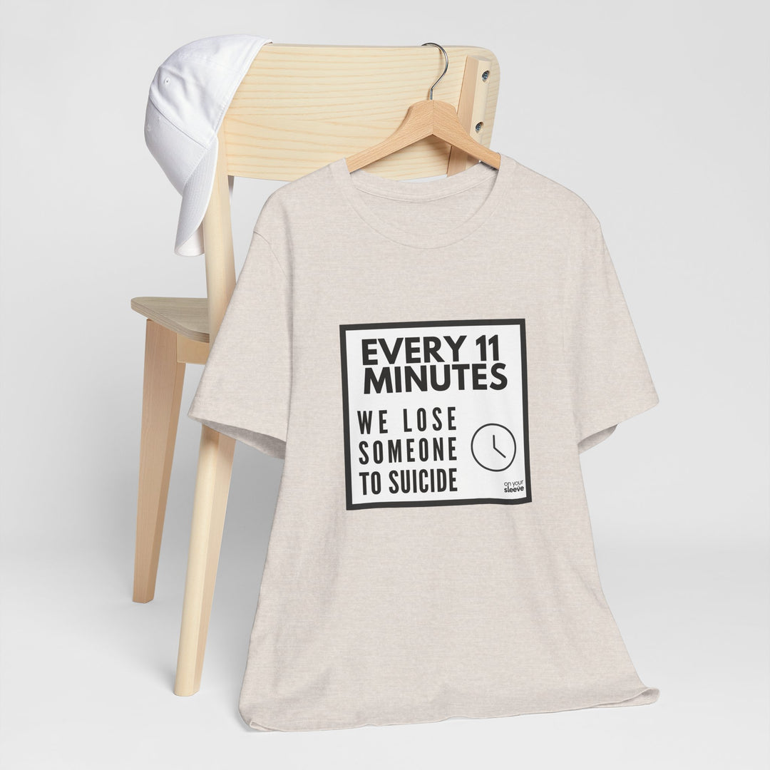 Every 11 Minutes We Lose Someone to Suicide – Awareness - T-Shirt