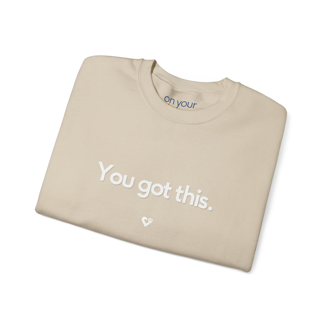 You Got This Crew Neck, Encouraging Support Mental Health Apparel